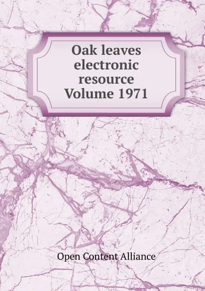 Обложка книги Oak leaves electronic resource Volume 1971, Open Content Alliance