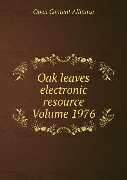 Обложка книги Oak leaves electronic resource Volume 1976, Open Content Alliance