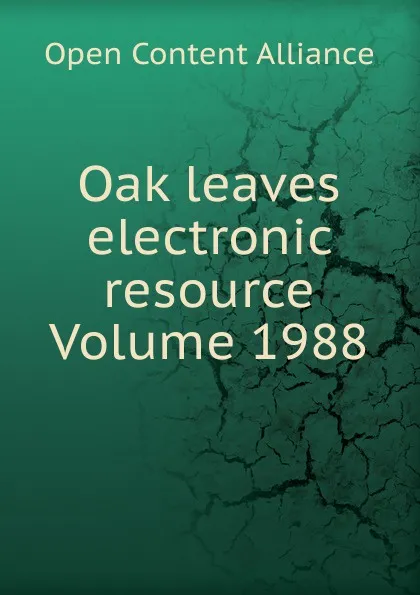 Обложка книги Oak leaves electronic resource Volume 1988, Open Content Alliance