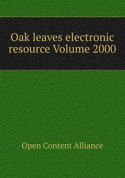 Обложка книги Oak leaves electronic resource Volume 2000, Open Content Alliance