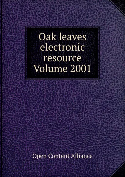 Обложка книги Oak leaves electronic resource Volume 2001, Open Content Alliance