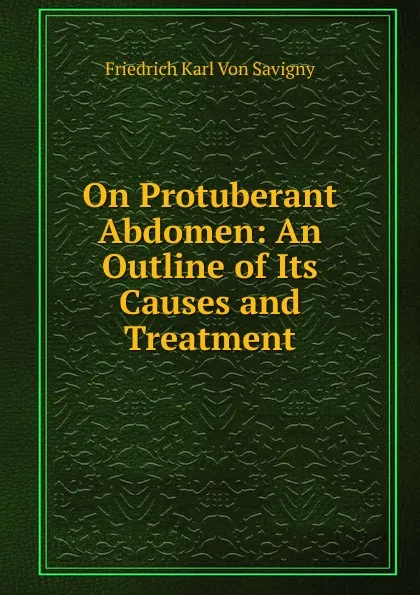 Обложка книги On Protuberant Abdomen: An Outline of Its Causes and Treatment, Friedrich Karl von Savigny