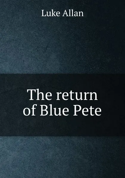 Обложка книги The return of Blue Pete, Luke Allan