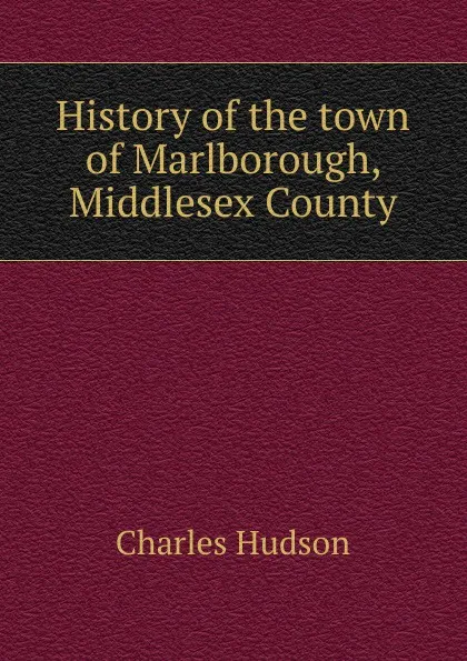 Обложка книги History of the town of Marlborough, Middlesex County, Charles Hudson