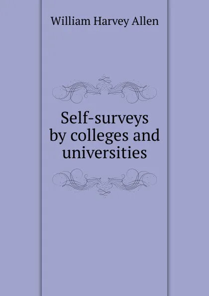 Обложка книги Self-surveys by colleges and universities, William Harvey Allen