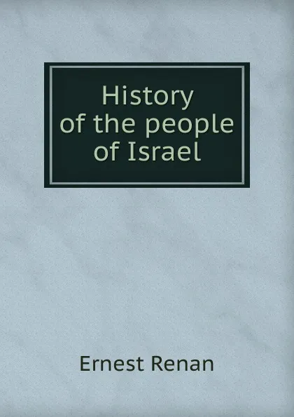 Обложка книги History of the people of Israel, Эрнест Ренан