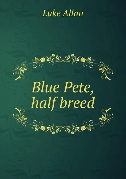 Обложка книги Blue Pete, half breed, Luke Allan