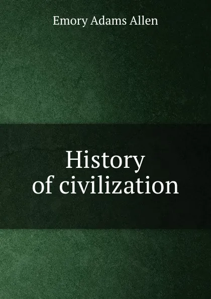 Обложка книги History of civilization, Emory Adams Allen