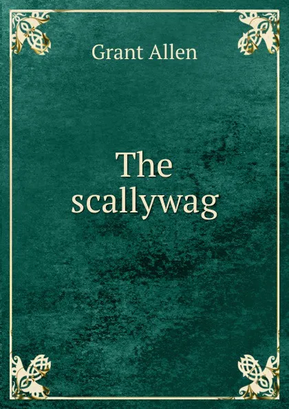 Обложка книги The scallywag, Grant Allen