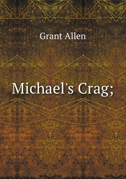 Обложка книги Michael.s Crag;, Grant Allen