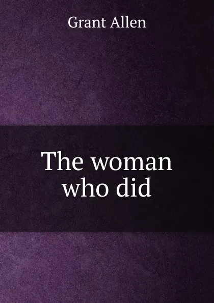 Обложка книги The woman who did., Grant Allen