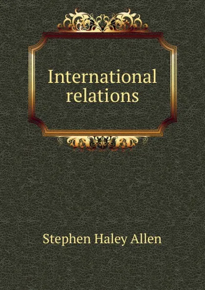 Обложка книги International relations, Stephen Haley Allen