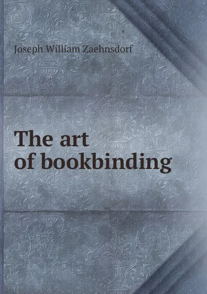 Обложка книги The art of bookbinding, Joseph William Zaehnsdorf