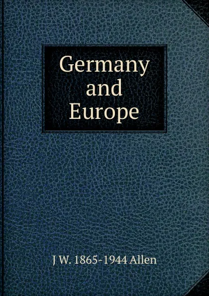 Обложка книги Germany and Europe, J W. 1865-1944 Allen