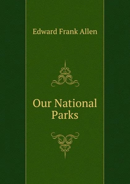 Обложка книги Our National Parks, Edward Frank Allen