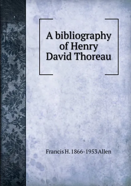 Обложка книги A bibliography of Henry David Thoreau, Francis H. 1866-1953 Allen