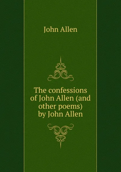 Обложка книги The confessions of John Allen (and other poems) by John Allen, John Allen