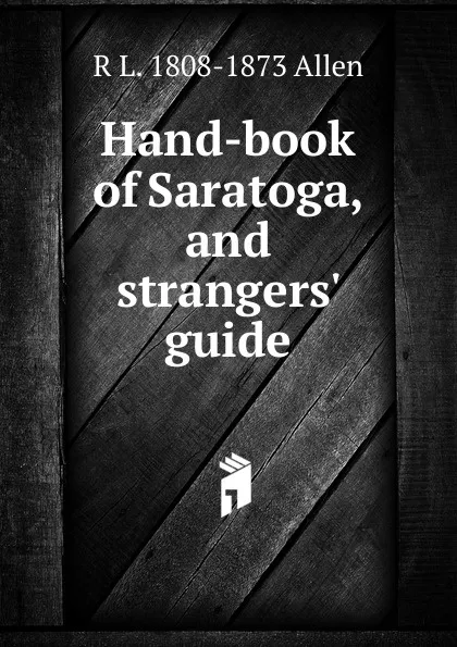 Обложка книги Hand-book of Saratoga, and strangers. guide, R L. 1808-1873 Allen