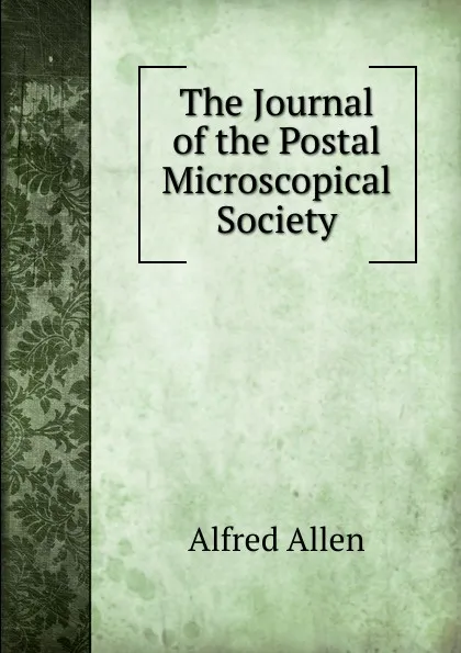 Обложка книги The Journal of the Postal Microscopical Society, Alfred Allen