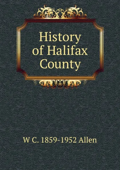 Обложка книги History of Halifax County, W C. 1859-1952 Allen