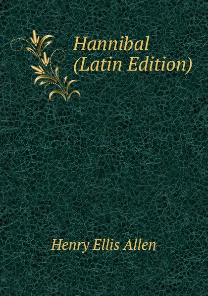 Обложка книги Hannibal (Latin Edition), Henry Ellis Allen