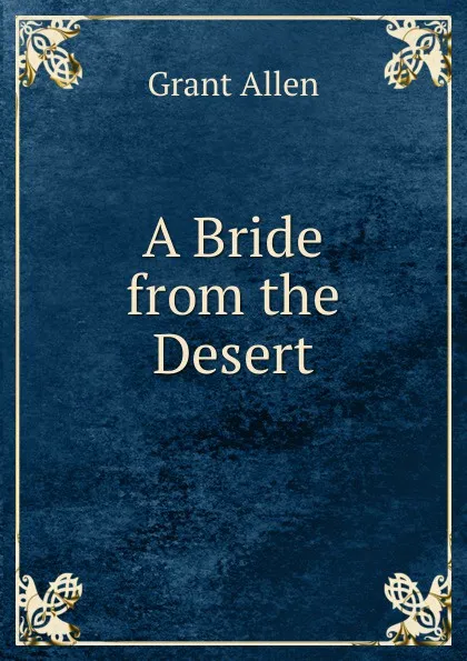 Обложка книги A Bride from the Desert, Grant Allen