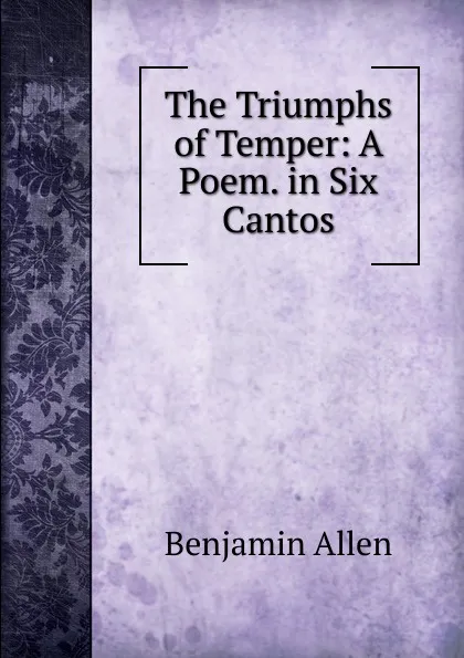 Обложка книги The Triumphs of Temper: A Poem. in Six Cantos, Benjamin Allen