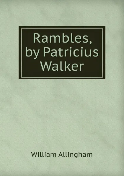 Обложка книги Rambles, by Patricius Walker, William Allingham