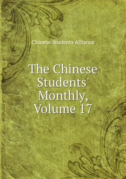 Обложка книги The Chinese Students. Monthly, Volume 17, Chinese Students Alliance