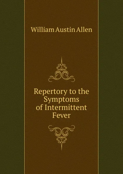 Обложка книги Repertory to the Symptoms of Intermittent Fever, William Austin Allen