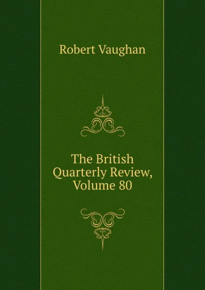 Обложка книги The British Quarterly Review, Volume 80, Robert Vaughan