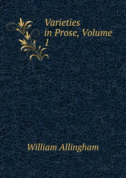 Обложка книги Varieties in Prose, Volume 1, William Allingham