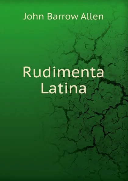 Обложка книги Rudimenta Latina, John Barrow Allen