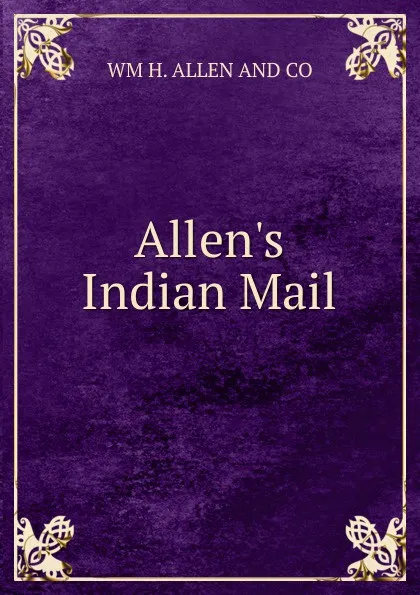 Обложка книги Allen.s Indian Mail, WM H. ALLEN AND CO