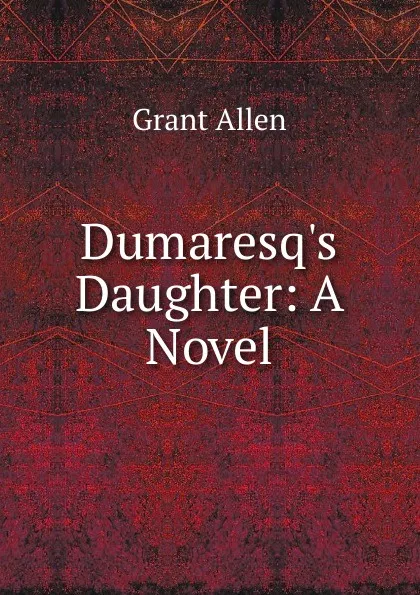 Обложка книги Dumaresq.s Daughter: A Novel, Grant Allen