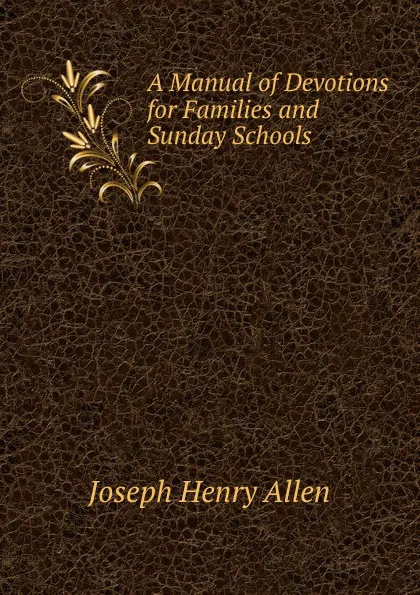 Обложка книги A Manual of Devotions for Families and Sunday Schools, Joseph Henry Allen