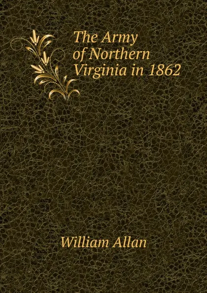 Обложка книги The Army of Northern Virginia in 1862, William Allan