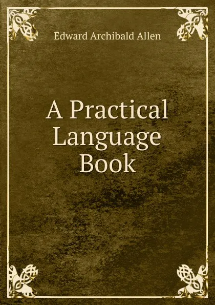 Обложка книги A Practical Language Book, Edward Archibald Allen