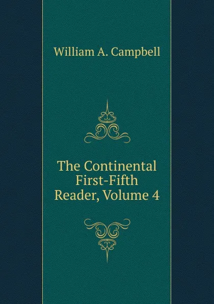 Обложка книги The Continental First-Fifth Reader, Volume 4, William A. Campbell