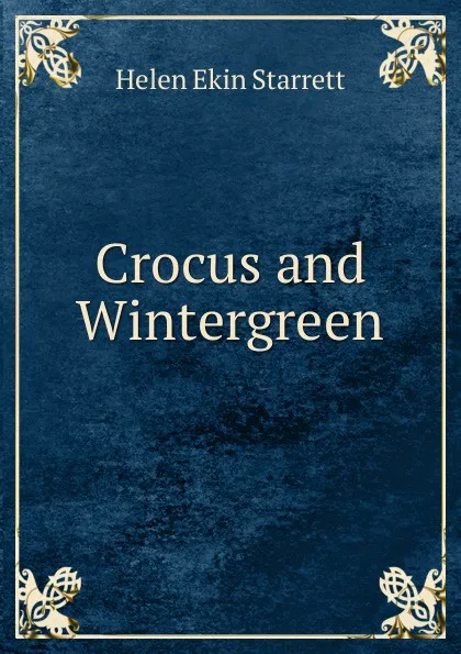 Обложка книги Crocus and Wintergreen, Helen Ekin Starrett