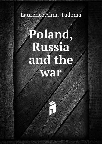 Обложка книги Poland, Russia and the war, Laurence Alma-Tadema