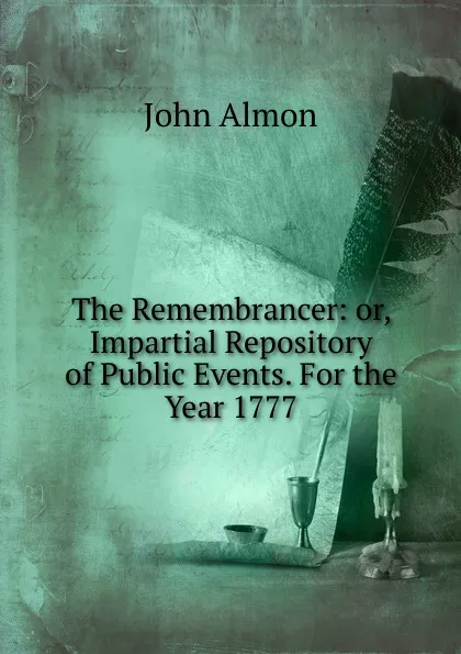 Обложка книги The Remembrancer: or, Impartial Repository of Public Events. For the Year 1777, John Almon