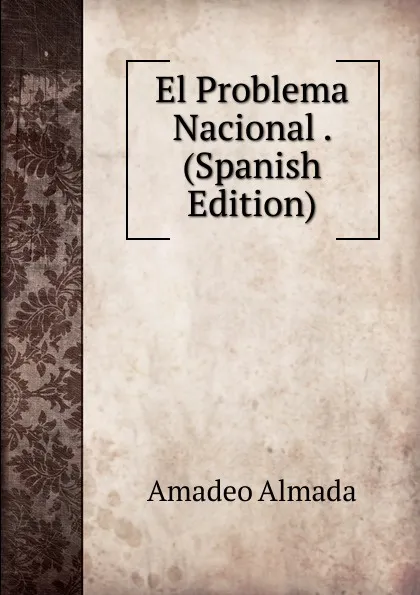 Обложка книги El Problema Nacional . (Spanish Edition), Amadeo Almada