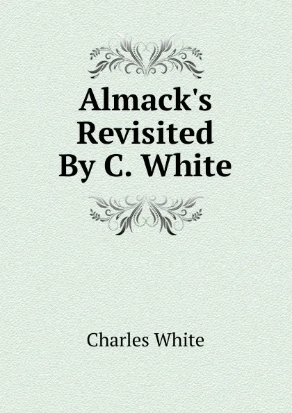 Обложка книги Almack.s Revisited By C. White., Charles White