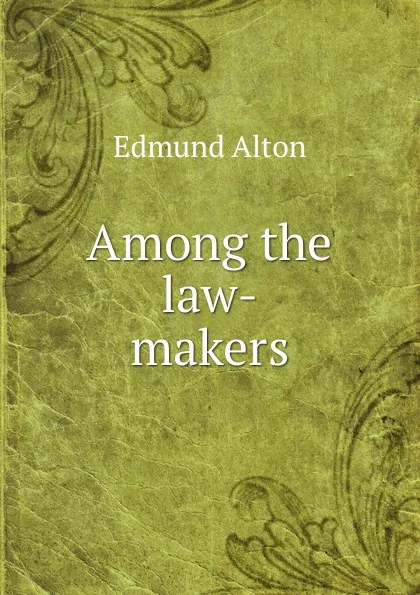 Обложка книги Among the law-makers, Edmund Alton