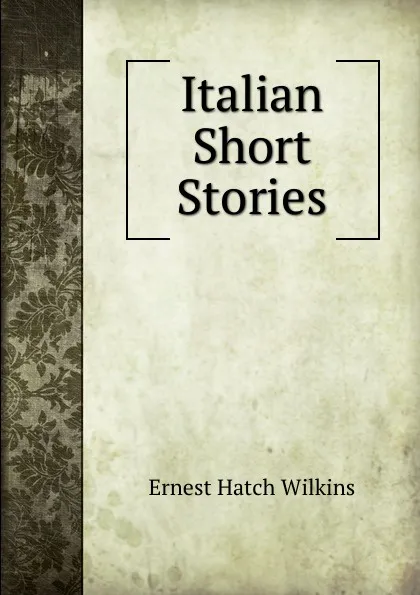 Обложка книги Italian Short Stories, Ernest Hatch Wilkins