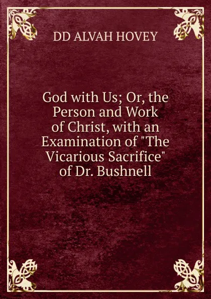 Обложка книги God with Us; Or, the Person and Work of Christ, with an Examination of 