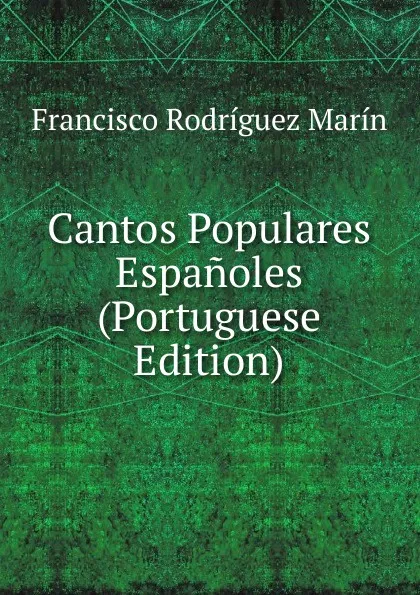 Обложка книги Cantos Populares Espanoles (Portuguese Edition), Francisco Rodríguez Marín