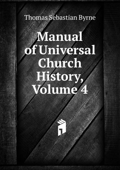 Обложка книги Manual of Universal Church History, Volume 4, Thomas Sebastian Byrne