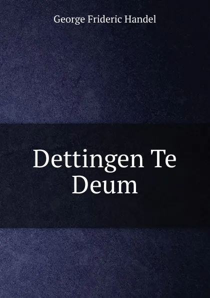 Обложка книги Dettingen Te Deum, George Frideric Handel